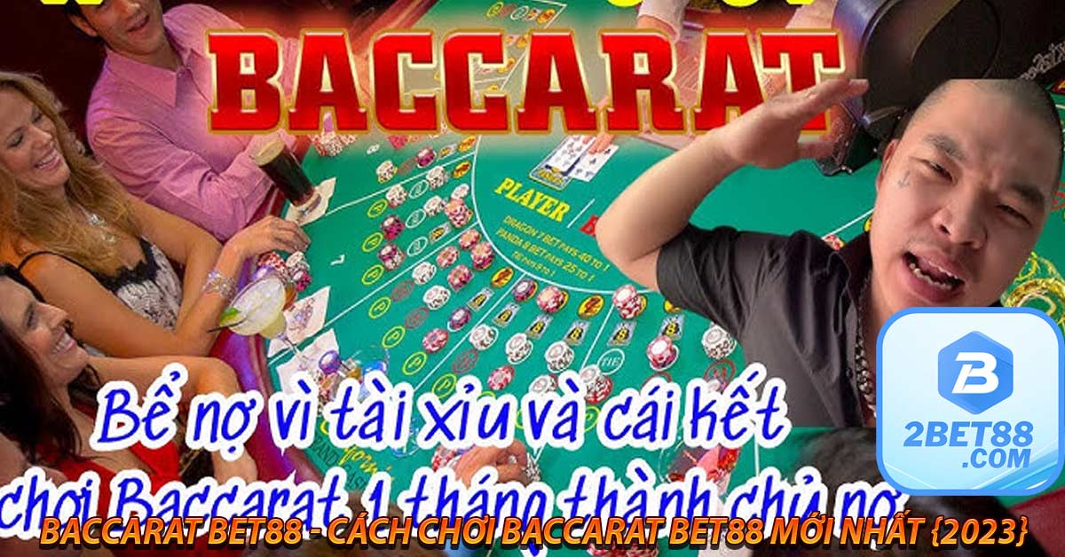 Cách chơi Baccarat Bet88 chi tiết cho bạn